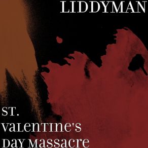 Download track St. Valentine's Day Massacre LIDDYMAN