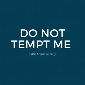 Download track Don't Go Away So Fast Saltic Sound Society