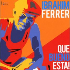 Download track El Mecanico - Ibrahim Ferrer - Que Bueno Esta! Ibrahim FerrerEl Mecanico