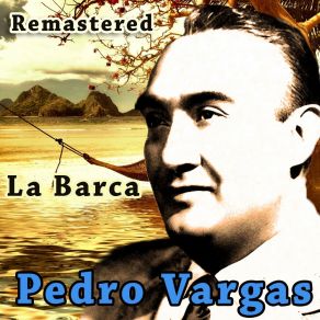 Download track La Barca (Remastered) Pedro Vargas