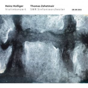 Download track Holliger- Violinkonzert (Hommage À Louis Soutter, Élève D´Eugène Ysaÿe) - Ombres Thomas Zehetmair, Heinz Holliger