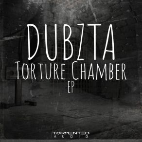 Download track Torture Chamber Dubzta