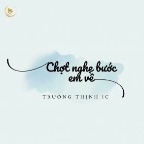 Download track Chợt Nghe Bước Em Về (Short Version 2) Trường Thịnh IC