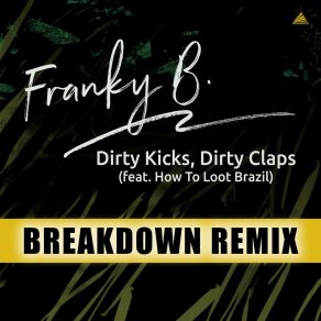 Download track Dirty Kicks, Dirty Claps (Breakdown Remix Radio Edit) How To Loot BrazilThe Breakdown