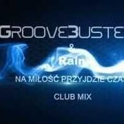 Download track Na Milosc Przyjdzie Czas (Radio Mix) Groovebusterz, The Rain