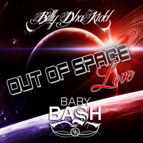 Download track Out Of Space Love Baby Bash, Billy Dha Kidd