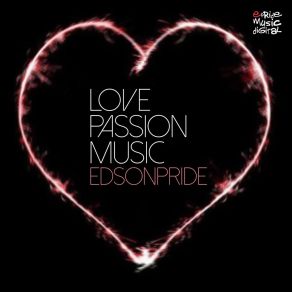 Download track Love, Passion, Music (André Grossi Remix) Edson PrideAndre Grossi