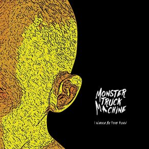 Download track I Wanna Be Your Head Monster Truck Machine