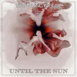 Download track Drowning In Blue Until The Sun