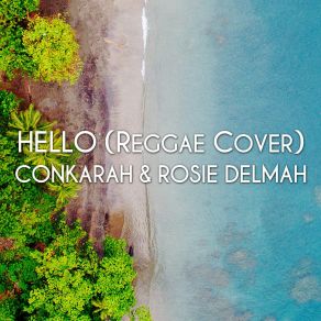 Download track Hello (Reggae Cover) Conkarah, Rosie Delmah