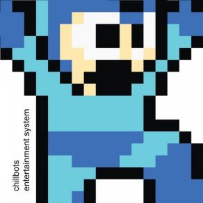 Download track Chillbots - Entertainment System - 03 Megaman Jam 02 Chillbots