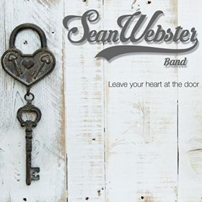 Download track Leave Your Heart At The Door The Sean Webster Band