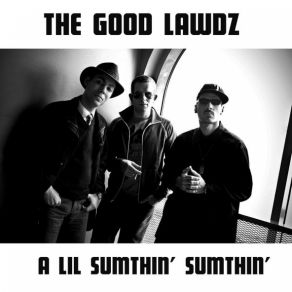 Download track A Lil Sumhin' Sumhin' The Good Lawdz