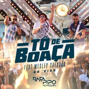 Download track Tô De Boaça (Ao Vivo) (Wesley Safadão) Rafa, Wesley Safadão, Pipo Marques