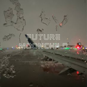 Download track You Know How Lovely This Is Right? Future Moonchild