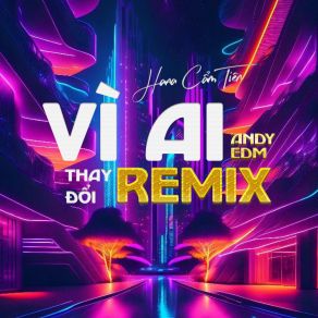 Download track Vì Ai Thay Đổi (Andy Edm) Andy