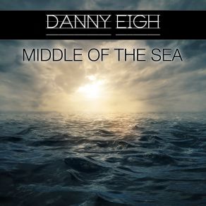 Download track Middle Of The Sea Danny Eigh