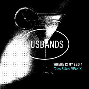 Download track Where Is My Ego? (Dim Sum Dub) HusbandsDim Sum