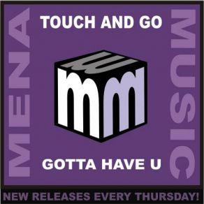 Download track Gotta Have U (Original Mix) Touch & Go, Touch And Go