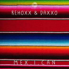 Download track Mex. I. Can (Original Mix) Rehoxx, Daxxo