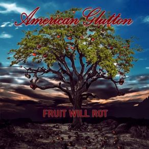 Download track Fruit Will Rot American Glutton