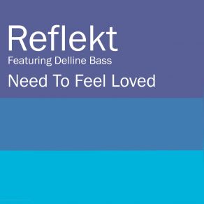 Download track Need To Feel Loved (Radio Edit) Reflekt, Delline Bass