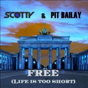 Download track Free (Life Is Too Short) [Pit Bailay Mix] Scotty, Pit Bailay