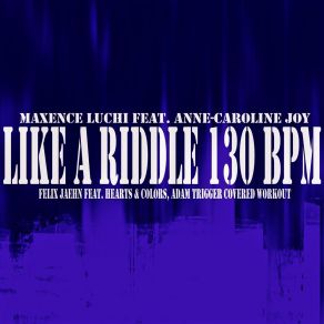 Download track Like A Riddle 130 BPM (Felix Jaehn Feat. Hearts & Colors, Adam Trigger Covered) Anne-Caroline JoyThe Hearts, Colors, Felix Jaehn, Adam Trigger Covered