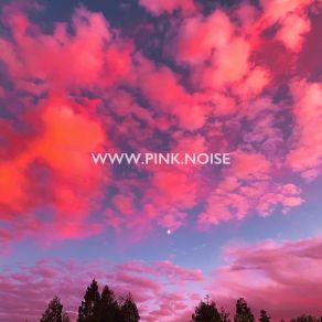 Download track Pink Mornings WWW. PINK. NOISE