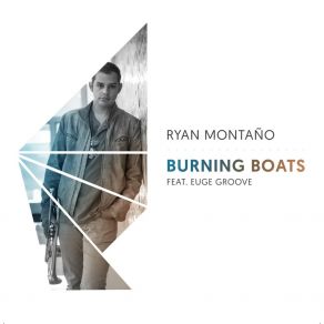 Download track Burning Boats Ryan MontanoEuge Groove