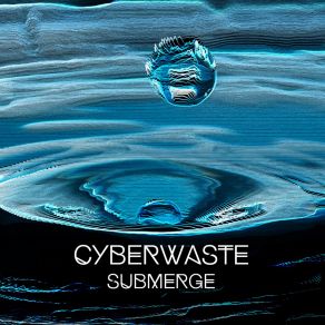 Download track Submergence Cyberwaste