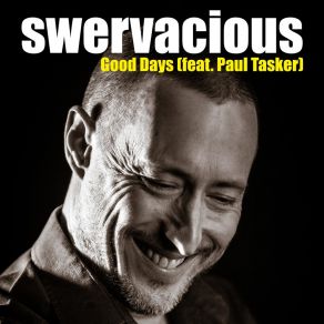 Download track Good Days SwervaciousPaul Tasker