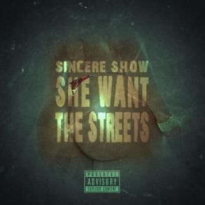 Download track She Want The Streets Sincere Show