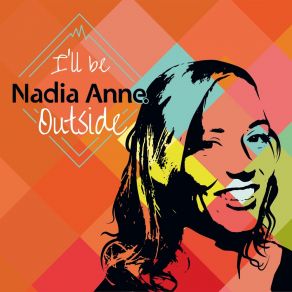 Download track I'll Be Outside Nadia Anne