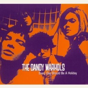 Download track Every Day Should Be A Holiday The Dandy Warhols