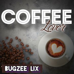 Download track Coffee Lover (Riddim Remix) BUGZEE LIX