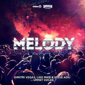 Download track Melody (Radio Mix) Steve Aoki, Dimitri Vegas, Like Mike