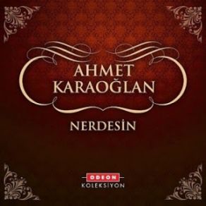 Download track Nerdesin Ahmet Karaoğlan