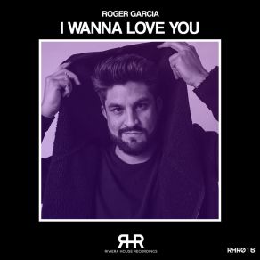 Download track I Wanna Love You (Radio Edit) Roger Garcia