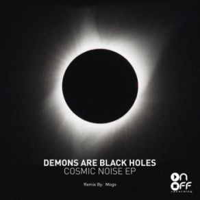 Download track Cosmic Noise (Original Mix) Demons Are Black Holes