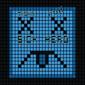 Download track Sick Hero Misha