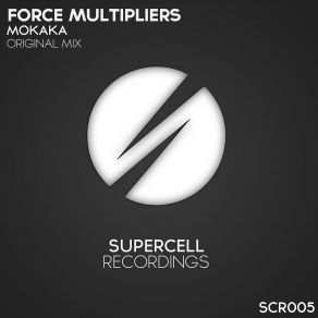 Download track Mokaka (Original Mix) Force Multipliers