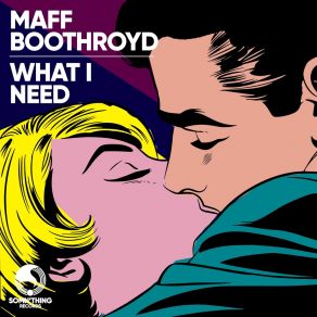 Download track What I Need (Original Mix) Maff Boothroyd