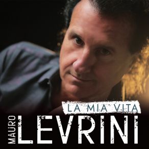 Download track La Mia Vita Resti Tu Mauro Levrini