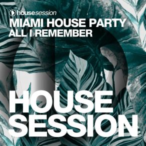 Download track All I Remember (Extended Mix) Miami House Party