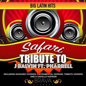 Download track Safari (Tribute To J Balvin (Tribute) Brava HitMakersThe Tribute, Pharrell