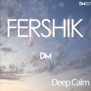 Download track Deep Calm (Original Mix) Fershik