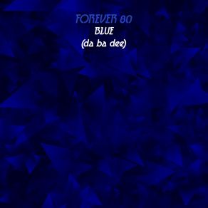 Download track Blue (Da Ba Dee) (Radio Edit) Forever 80