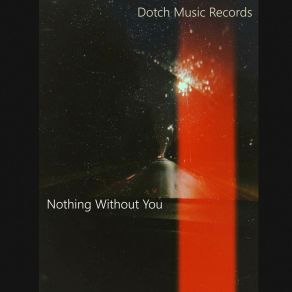 Download track Nothing Without You Dotch Music Records