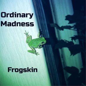 Download track Frogskin (Reprise) Ordinary Madness